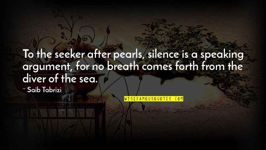 Pettittes Garden Quotes By Saib Tabrizi: To the seeker after pearls, silence is a Pettittes Garden Quotes By Saib Tabrizi: To the seeker after pearls, silence is a