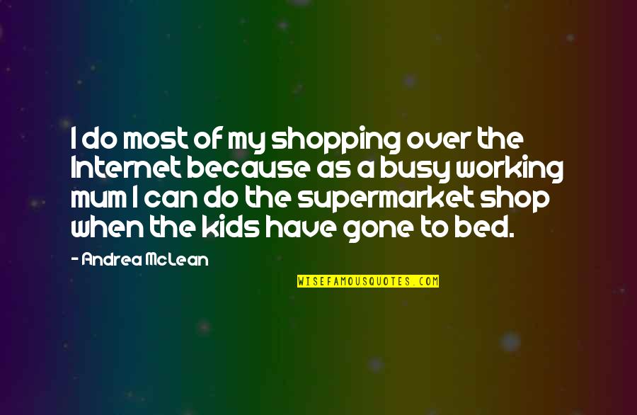 Pettitties Quotes By Andrea McLean: I do most of my shopping over the Pettitties Quotes By Andrea McLean: I do most of my shopping over the