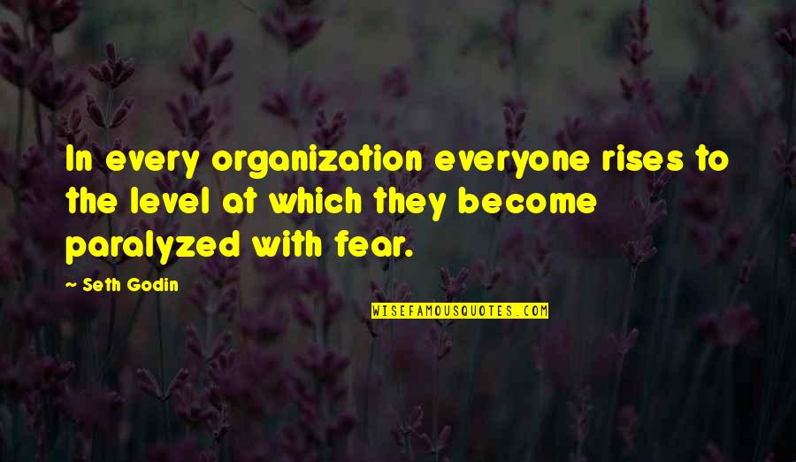 Pettitties Quotes By Seth Godin: In every organization everyone rises to the level