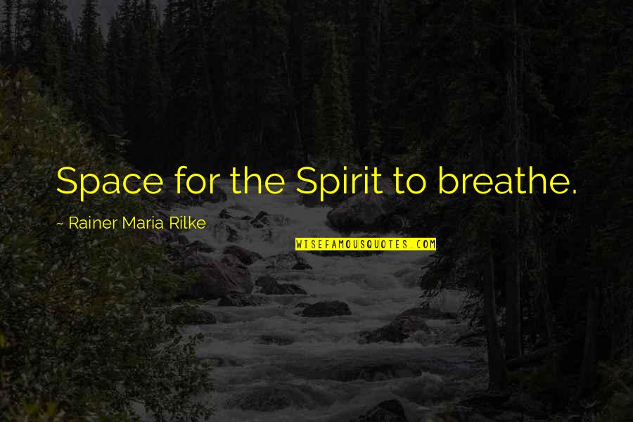 Petty Betty Quotes By Rainer Maria Rilke: Space for the Spirit to breathe.