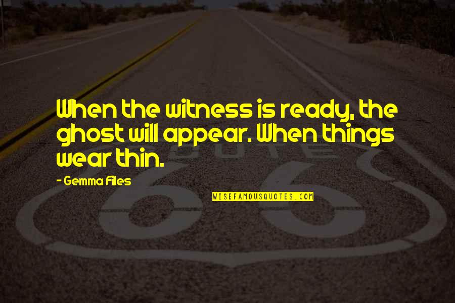 Petty Drama Quotes By Gemma Files: When the witness is ready, the ghost will