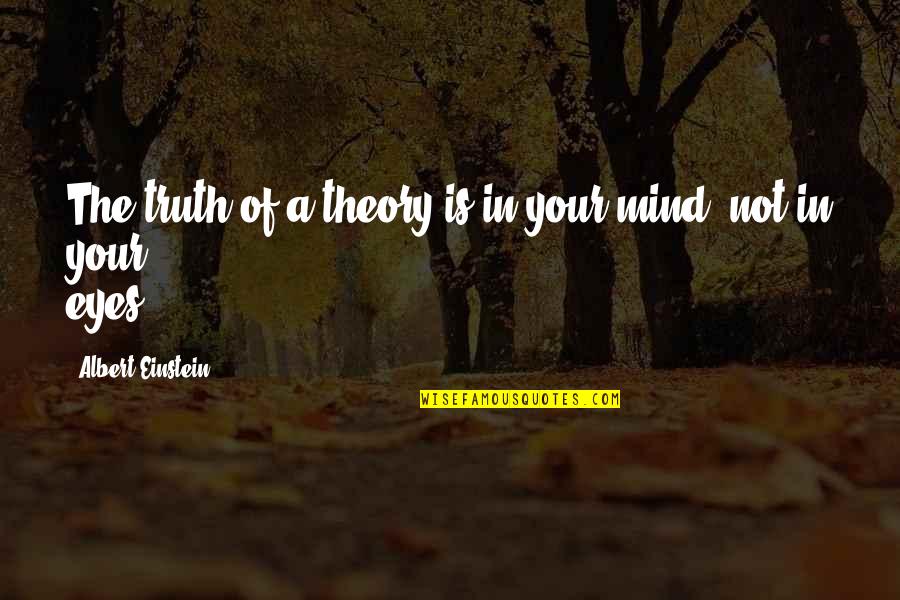 Petty Friends Quotes By Albert Einstein: The truth of a theory is in your