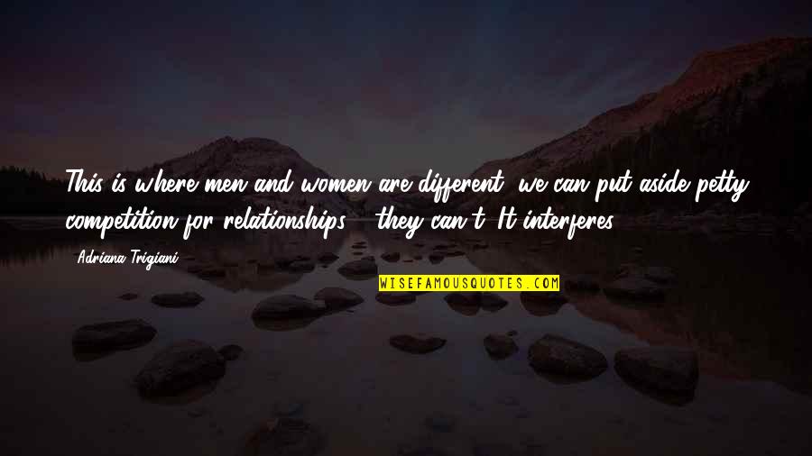 Petty Men Quotes By Adriana Trigiani: This is where men and women are different,
