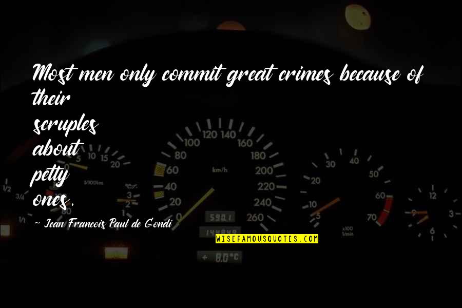 Petty Men Quotes By Jean Francois Paul De Gondi: Most men only commit great crimes because of