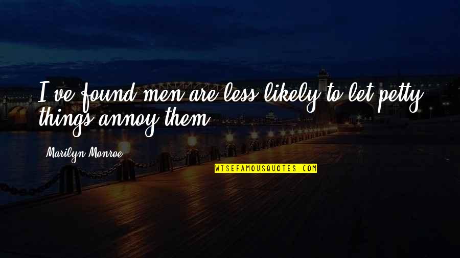 Petty Men Quotes By Marilyn Monroe: I've found men are less likely to let