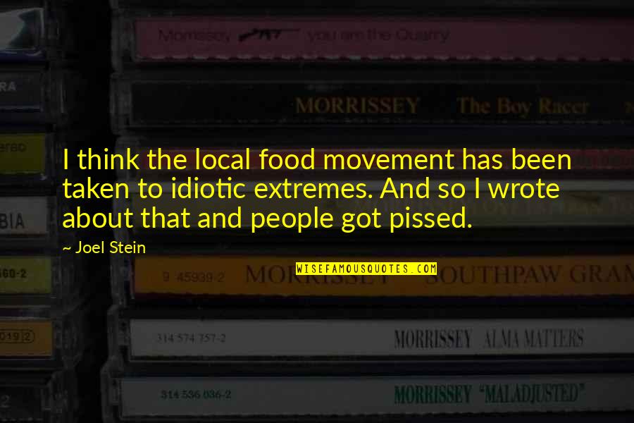 Petty Tyrant Quotes By Joel Stein: I think the local food movement has been Petty Tyrant Quotes By Joel Stein: I think the local food movement has been