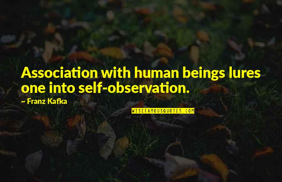 Pettyfer Garrn Quotes By Franz Kafka: Association with human beings lures one into self-observation.