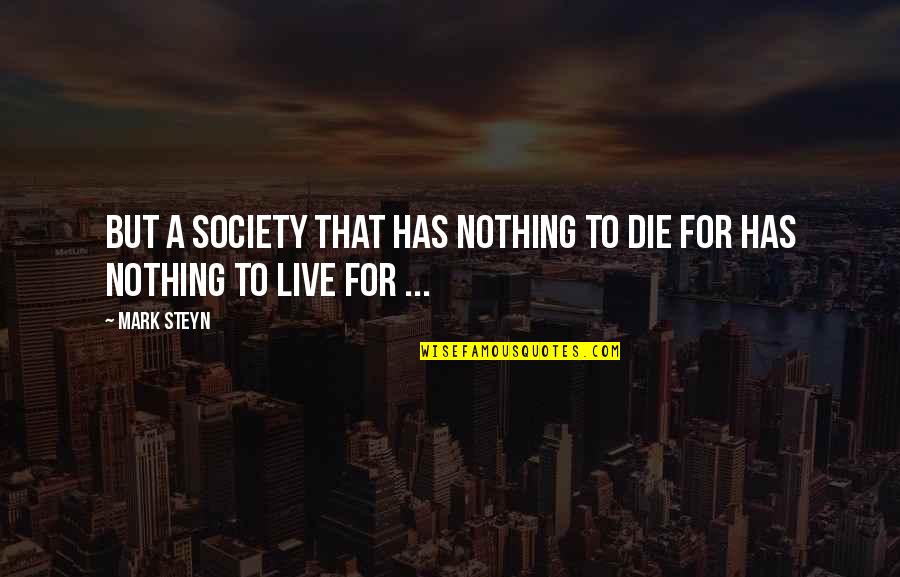 Pettyfer Quotes By Mark Steyn: But a society that has nothing to die