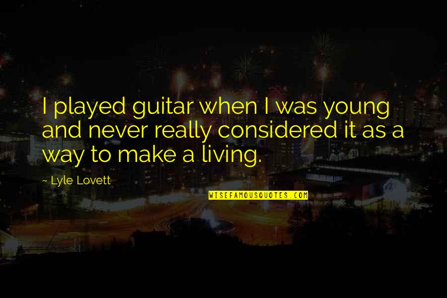Pettygrove Family Quotes By Lyle Lovett: I played guitar when I was young and