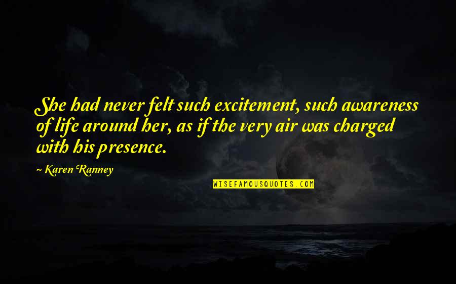 Pettyjohns Cave Quotes By Karen Ranney: She had never felt such excitement, such awareness Pettyjohns Cave Quotes By Karen Ranney: She had never felt such excitement, such awareness