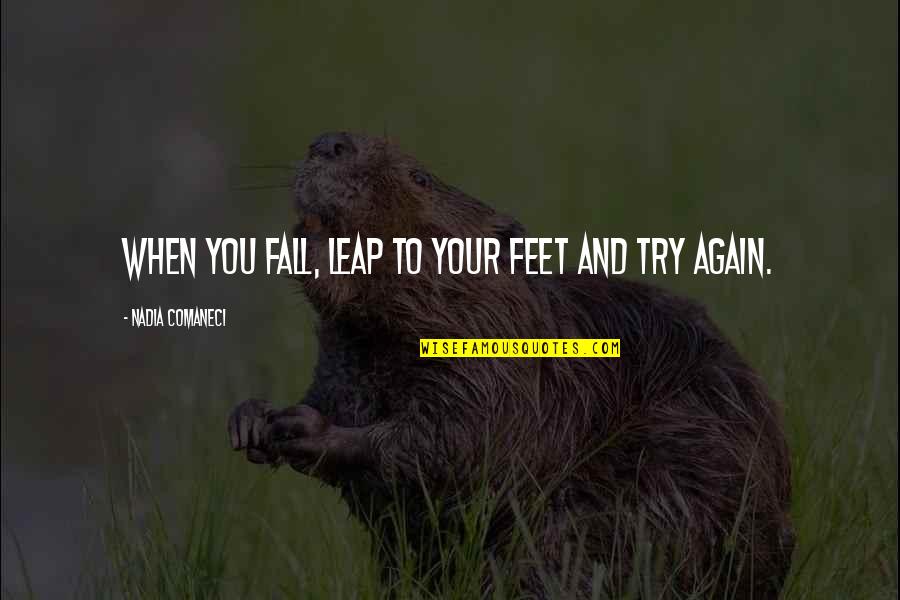 Petuah Jawa Quotes By Nadia Comaneci: When you fall, leap to your feet and