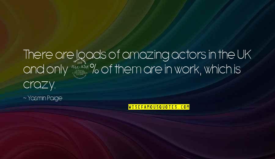 Petuah Makassar Quotes By Yasmin Paige: There are loads of amazing actors in the Petuah Makassar Quotes By Yasmin Paige: There are loads of amazing actors in the