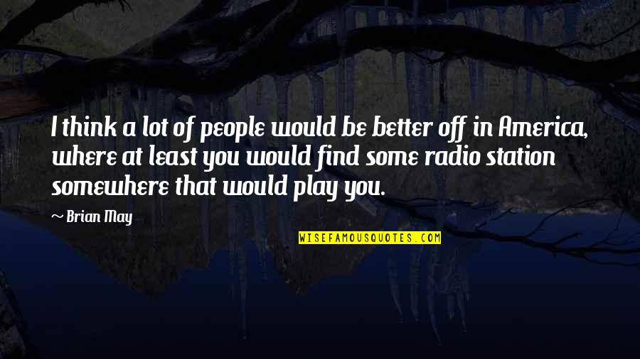 Petulant Define Quotes By Brian May: I think a lot of people would be Petulant Define Quotes By Brian May: I think a lot of people would be