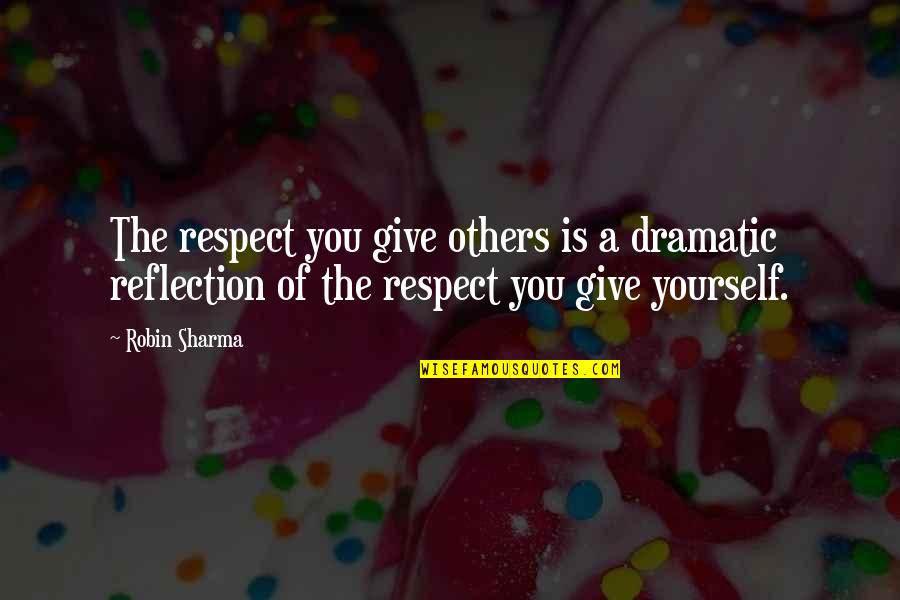 Petulantly Pronunciation Quotes By Robin Sharma: The respect you give others is a dramatic