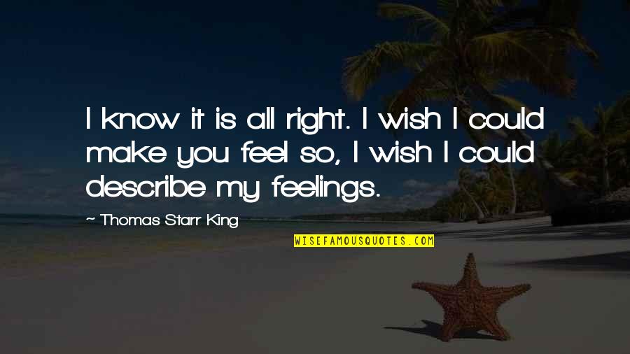 Petura Quotes By Thomas Starr King: I know it is all right. I wish Petura Quotes By Thomas Starr King: I know it is all right. I wish