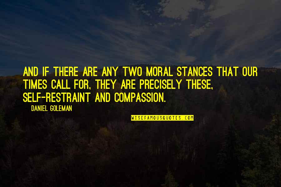 Petuskes Quotes By Daniel Goleman: And if there are any two moral stances Petuskes Quotes By Daniel Goleman: And if there are any two moral stances