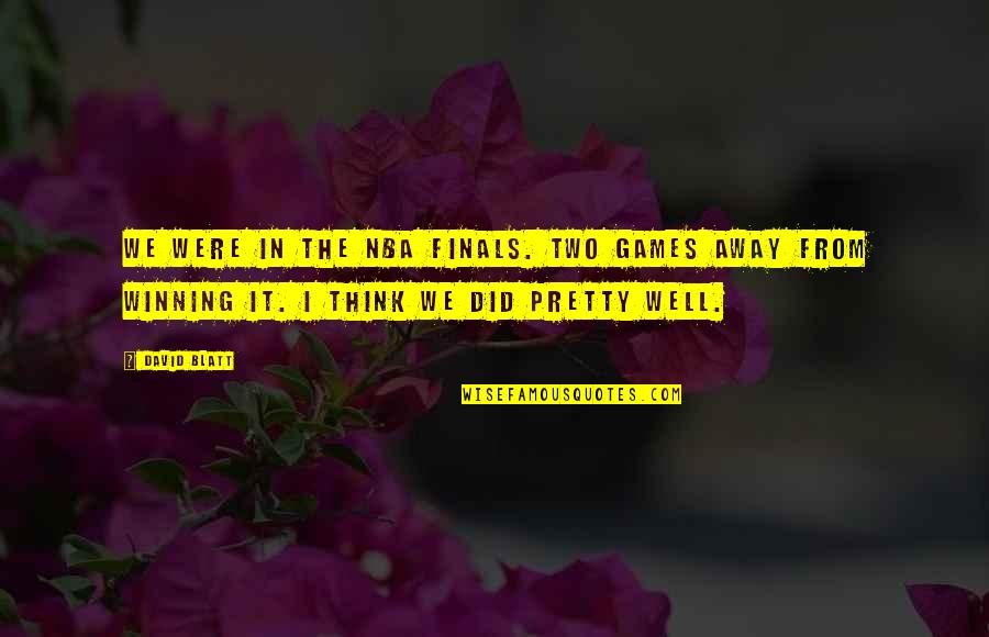 Petya Cyber Quotes By David Blatt: We were in the NBA Finals. Two games Petya Cyber Quotes By David Blatt: We were in the NBA Finals. Two games