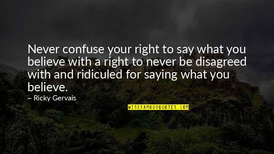 Petyr Baelish Sansa Stark Quotes By Ricky Gervais: Never confuse your right to say what you Petyr Baelish Sansa Stark Quotes By Ricky Gervais: Never confuse your right to say what you