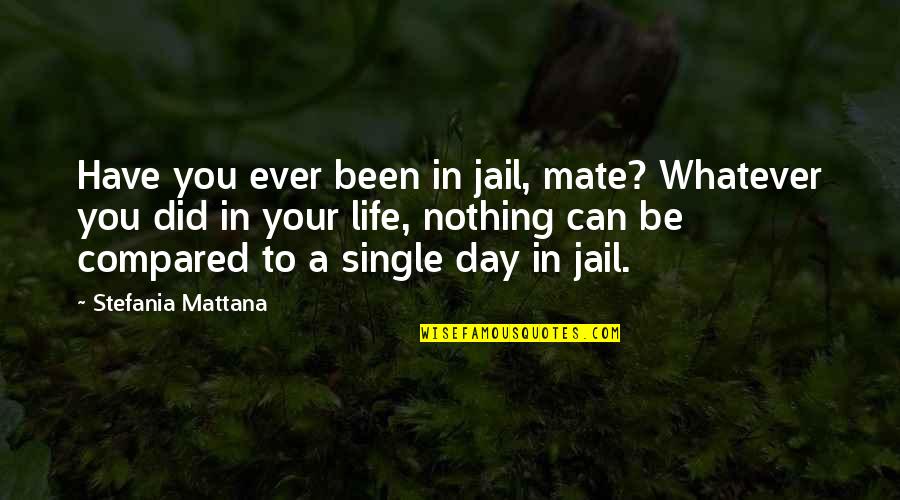 Petyr Sansa Quotes By Stefania Mattana: Have you ever been in jail, mate? Whatever