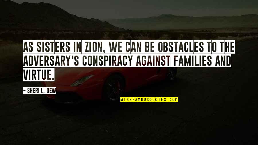 Petzold Consulting Quotes By Sheri L. Dew: As sisters in Zion, we can be obstacles