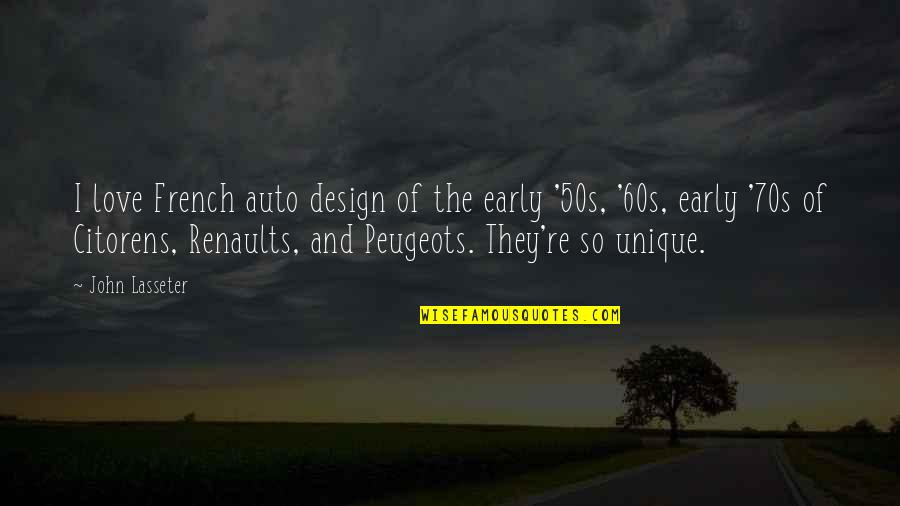 Peugeots Quotes By John Lasseter: I love French auto design of the early Peugeots Quotes By John Lasseter: I love French auto design of the early