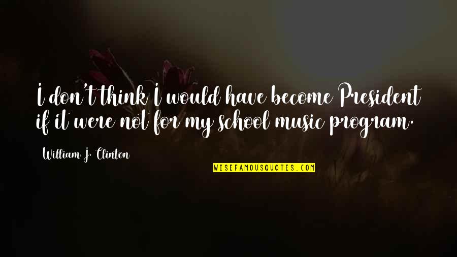 Peulerwten Quotes By William J. Clinton: I don't think I would have become President Peulerwten Quotes By William J. Clinton: I don't think I would have become President