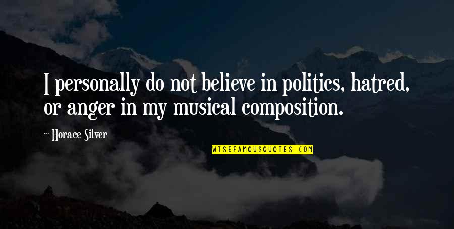 Peupliers In English Quotes By Horace Silver: I personally do not believe in politics, hatred,