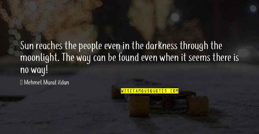 Peupliers In English Quotes By Mehmet Murat Ildan: Sun reaches the people even in the darkness