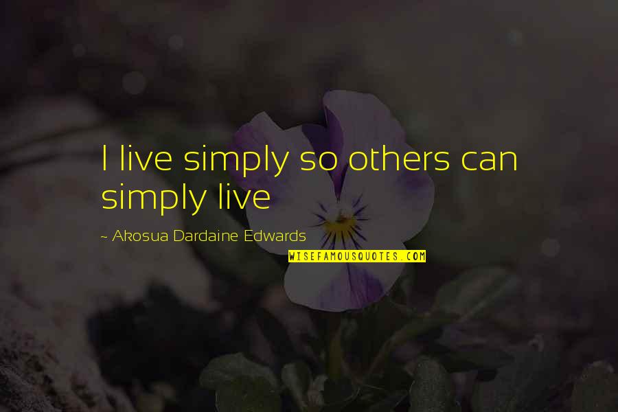 Peurs Du Quotes By Akosua Dardaine Edwards: I live simply so others can simply live Peurs Du Quotes By Akosua Dardaine Edwards: I live simply so others can simply live