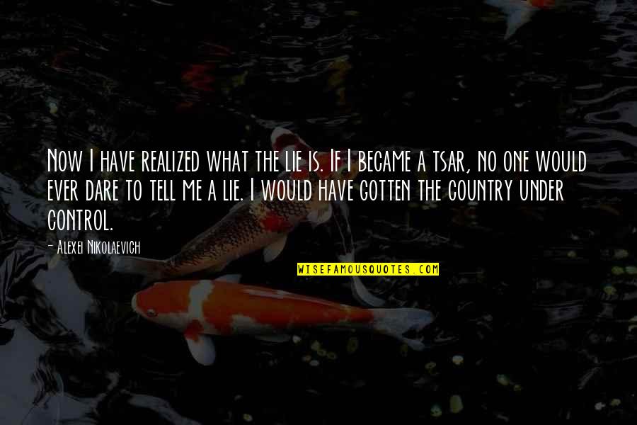 Peut Contenir Quotes By Alexei Nikolaevich: Now I have realized what the lie is.