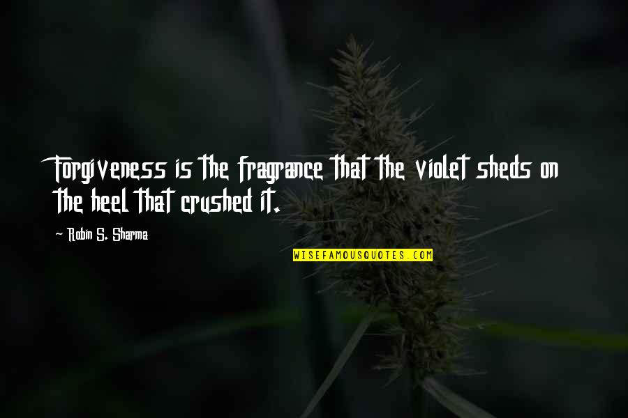 Peuterey Quotes By Robin S. Sharma: Forgiveness is the fragrance that the violet sheds
