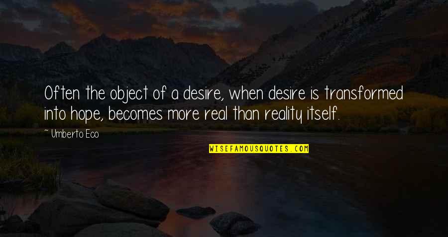 Peuterey Quotes By Umberto Eco: Often the object of a desire, when desire Peuterey Quotes By Umberto Eco: Often the object of a desire, when desire