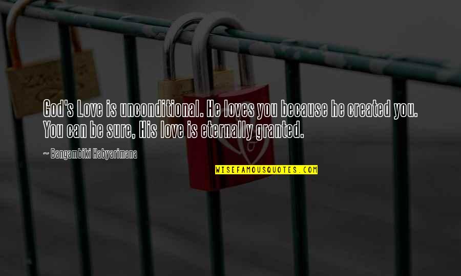 Peuters En Quotes By Bangambiki Habyarimana: God's Love is unconditional. He loves you because Peuters En Quotes By Bangambiki Habyarimana: God's Love is unconditional. He loves you because
