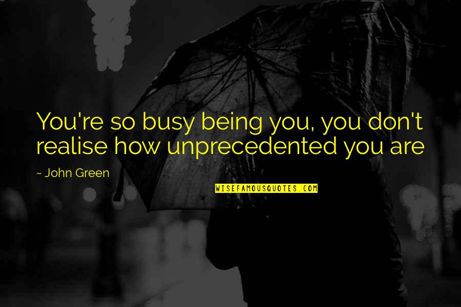 Peuters En Quotes By John Green: You're so busy being you, you don't realise