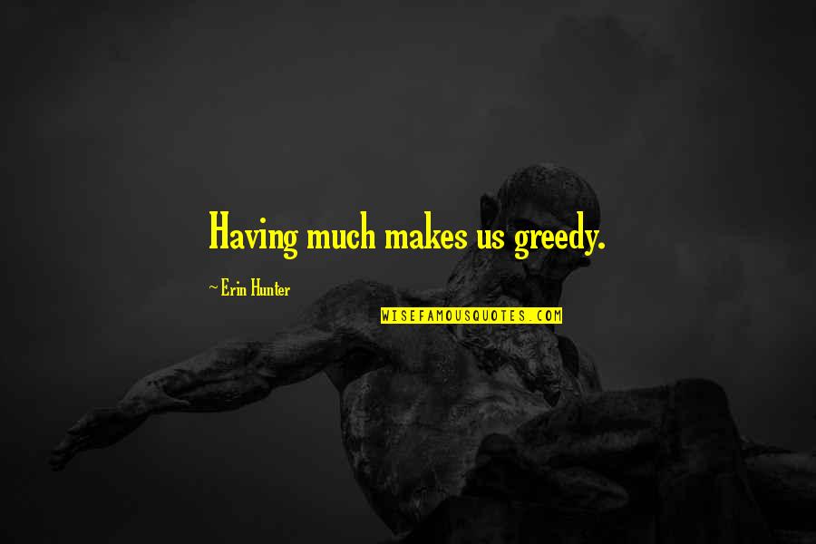 Peutinger Quotes By Erin Hunter: Having much makes us greedy.