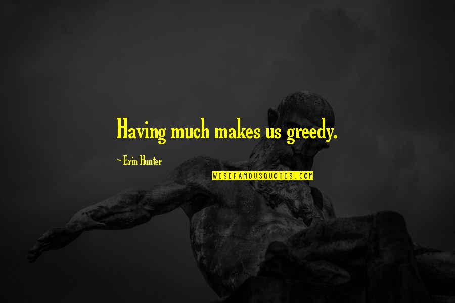 Peutinger Quotes By Erin Hunter: Having much makes us greedy. Peutinger Quotes By Erin Hunter: Having much makes us greedy.