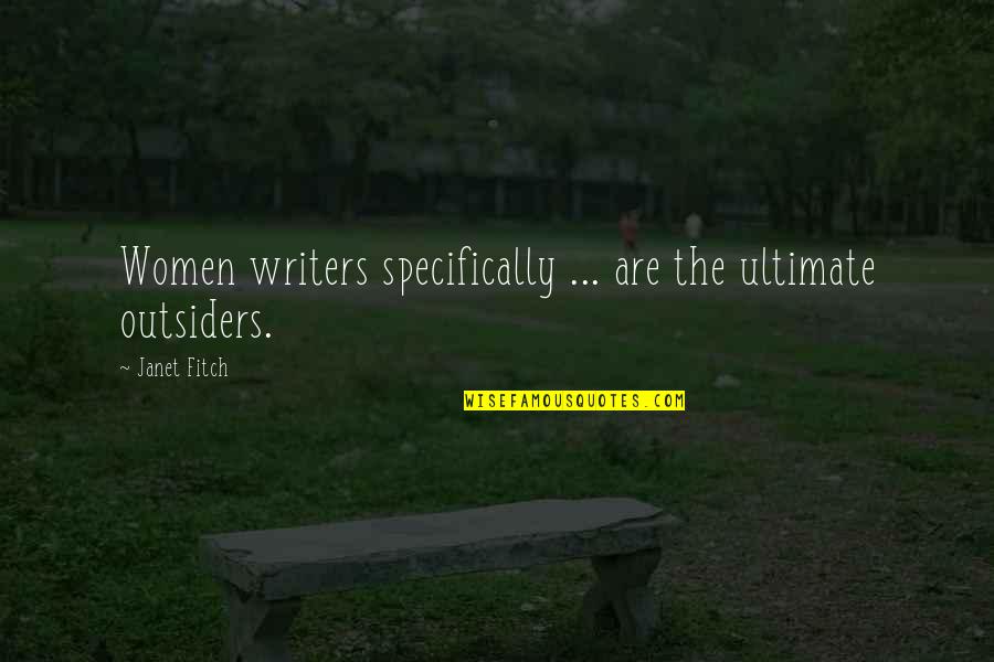 Peux Etre Quotes By Janet Fitch: Women writers specifically ... are the ultimate outsiders.