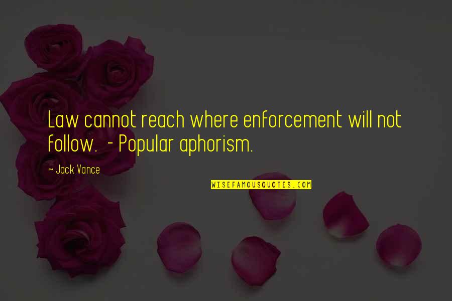 Peveck Sbor Gorol Quotes By Jack Vance: Law cannot reach where enforcement will not follow.