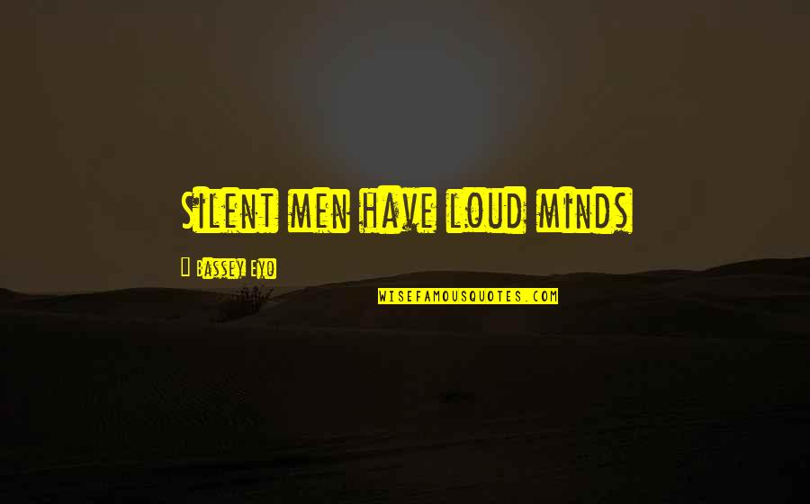 Peveck Zbor Quotes By Bassey Eyo: Silent men have loud minds Peveck Zbor Quotes By Bassey Eyo: Silent men have loud minds