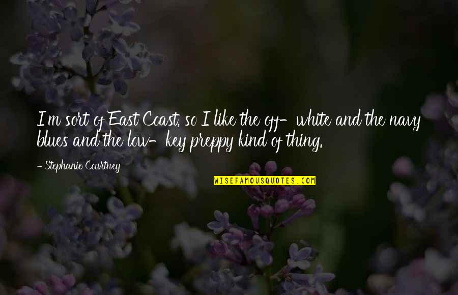 Pevensies At Hogwarts Quotes By Stephanie Courtney: I'm sort of East Coast, so I like Pevensies At Hogwarts Quotes By Stephanie Courtney: I'm sort of East Coast, so I like