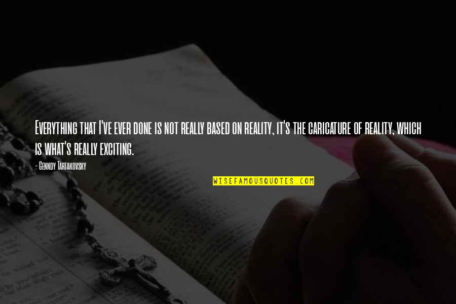 Peverill And Associates Quotes By Genndy Tartakovsky: Everything that I've ever done is not really Peverill And Associates Quotes By Genndy Tartakovsky: Everything that I've ever done is not really