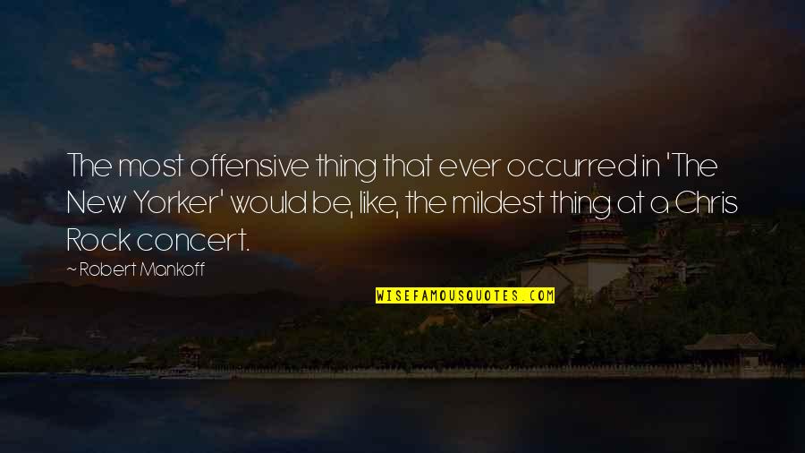 Pevita Pearce Quotes By Robert Mankoff: The most offensive thing that ever occurred in