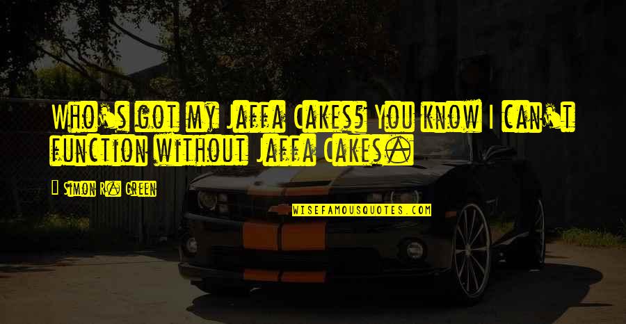 Pew News Quotes By Simon R. Green: Who's got my Jaffa Cakes? You know I