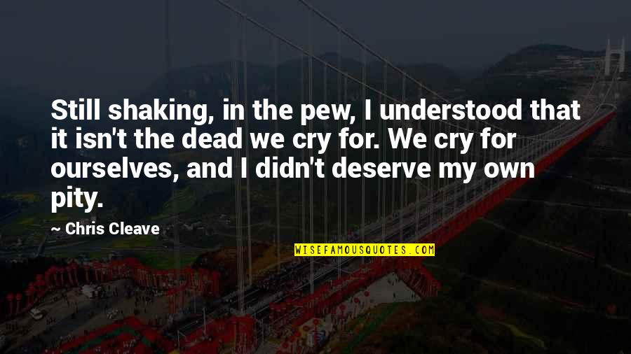 Pew Quotes By Chris Cleave: Still shaking, in the pew, I understood that Pew Quotes By Chris Cleave: Still shaking, in the pew, I understood that