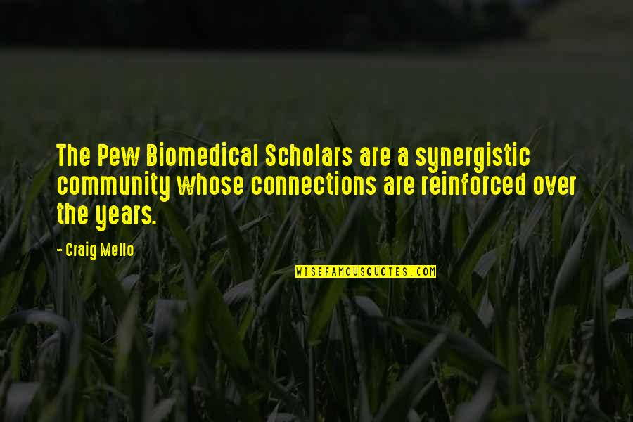 Pew Quotes By Craig Mello: The Pew Biomedical Scholars are a synergistic community Pew Quotes By Craig Mello: The Pew Biomedical Scholars are a synergistic community