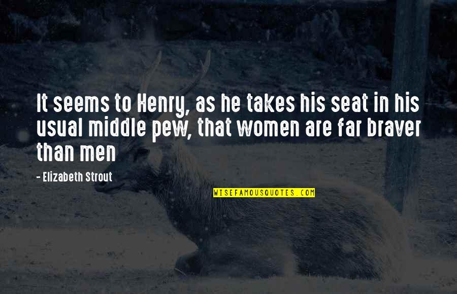 Pew Quotes By Elizabeth Strout: It seems to Henry, as he takes his Pew Quotes By Elizabeth Strout: It seems to Henry, as he takes his
