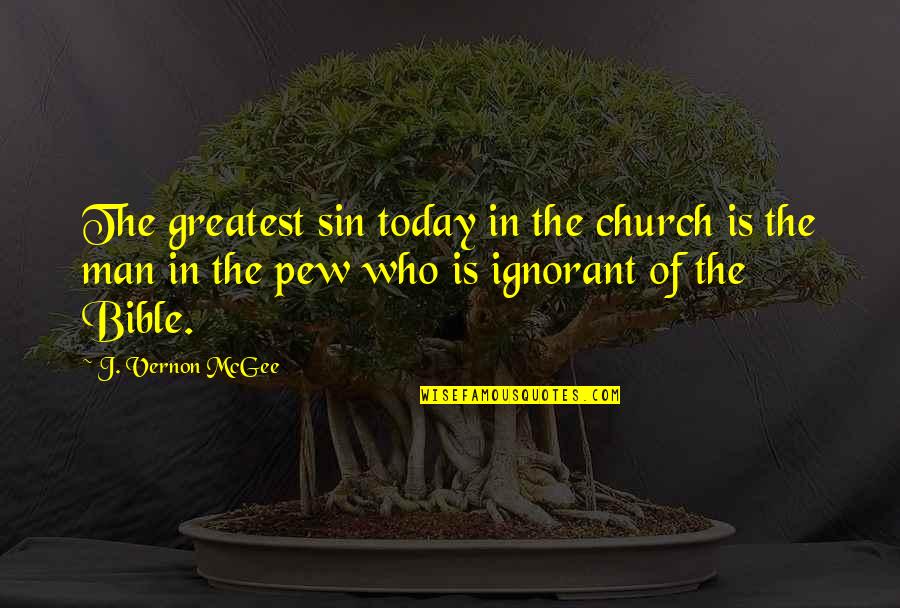 Pew Quotes By J. Vernon McGee: The greatest sin today in the church is Pew Quotes By J. Vernon McGee: The greatest sin today in the church is