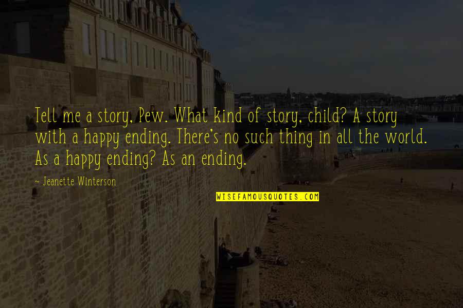 Pew Quotes By Jeanette Winterson: Tell me a story, Pew. What kind of Pew Quotes By Jeanette Winterson: Tell me a story, Pew. What kind of