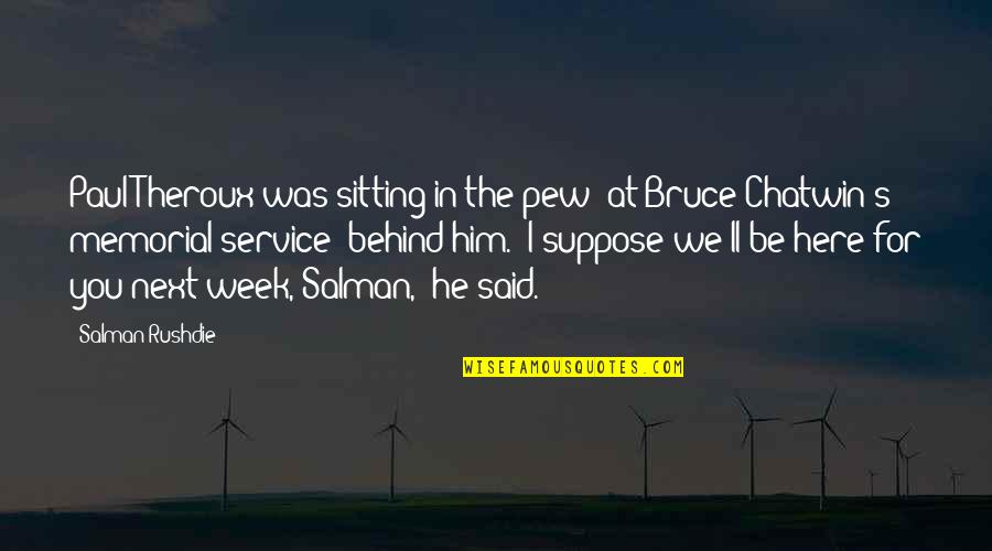 Pew Quotes By Salman Rushdie: Paul Theroux was sitting in the pew (at Pew Quotes By Salman Rushdie: Paul Theroux was sitting in the pew (at