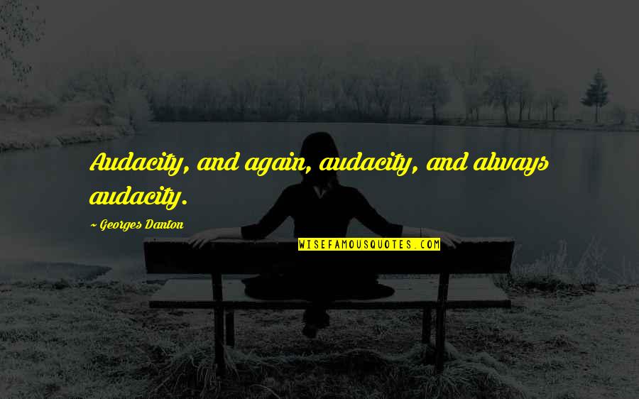 Pewdiepie Quotes By Georges Danton: Audacity, and again, audacity, and always audacity.